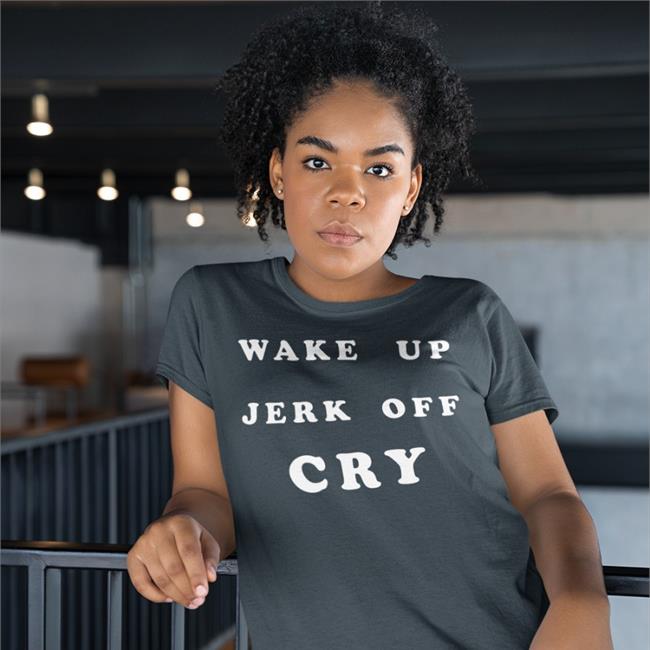 Wake Up Jerk Off Cry Tee Shirt