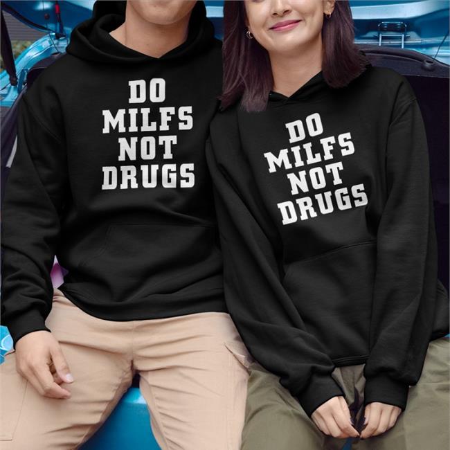 Do Milfs Not Drugs Shirts