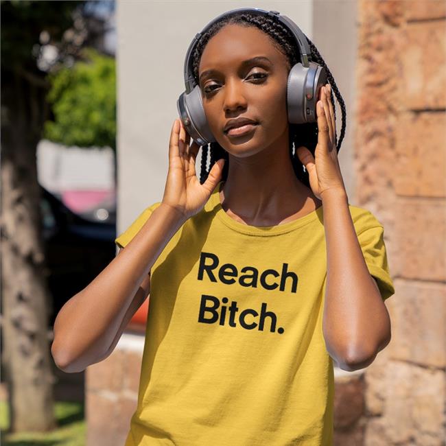 Reach Bitch T Shirt
