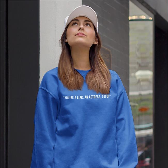 In The Style You're A Liar An Actress Gtfo Hooded Sweatshirt