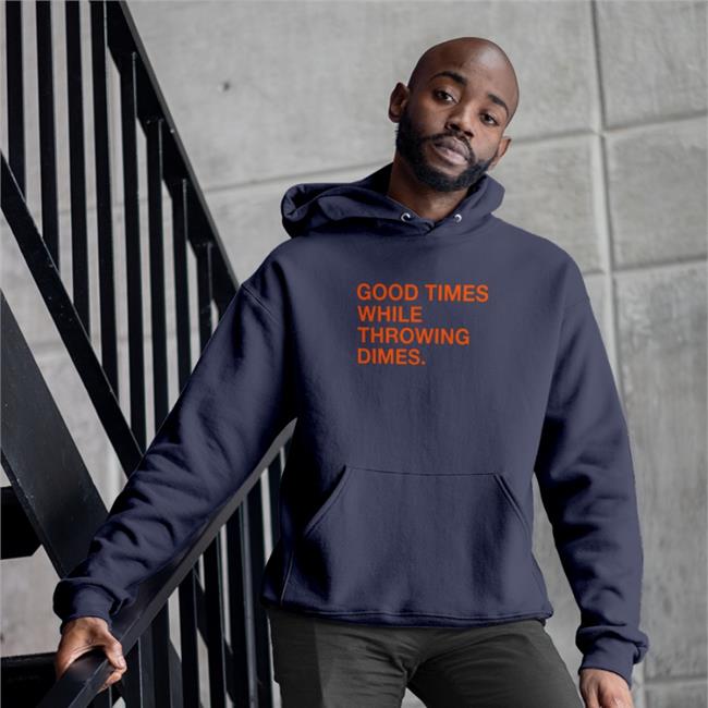 Good Times While Throwing Dimes Hoodie