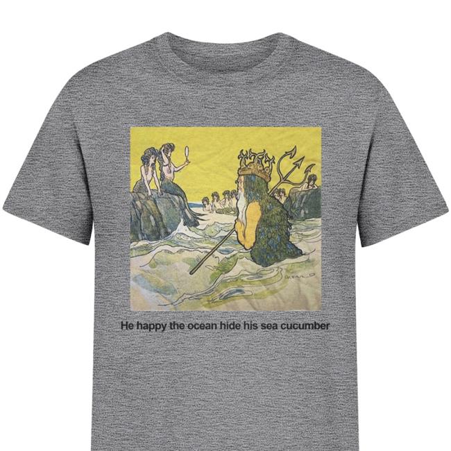 Poorly Translated Shirts He Happy The Ocean Hide His Sea Cucumber Tees