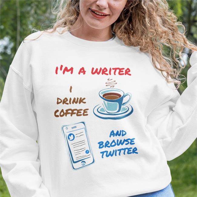 I'm A Writer I Drink Coffee And Browse Twitter Shirts My Store C7ee69 Merch Jlpatrickriley