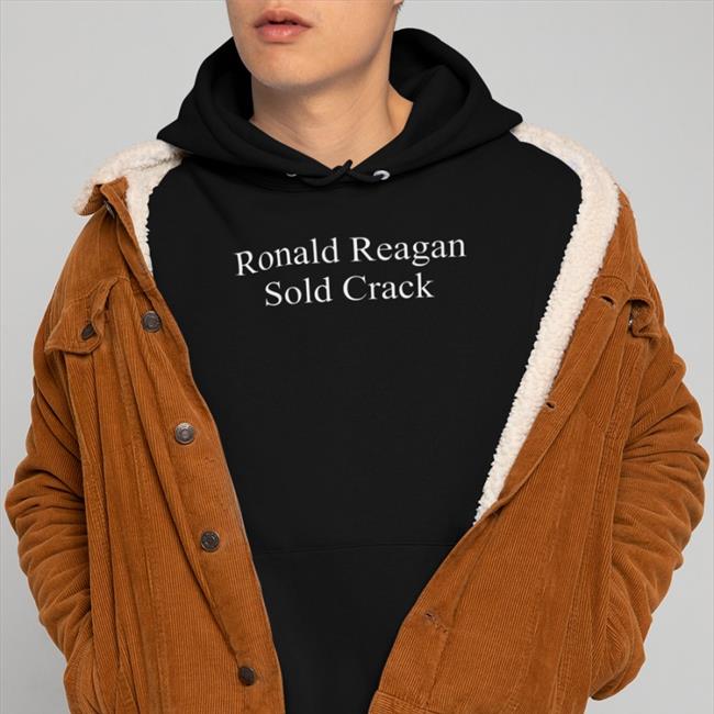 Ronald Reagan Sold Crack Sweatshirt Sufficientrevenue