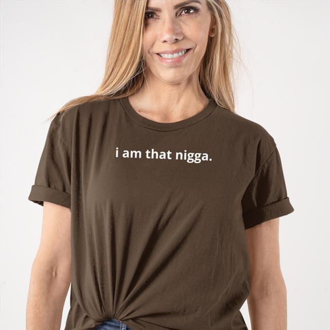 I Am That Nigga Long sleeve t shirt Tiara Kelly Merch Shop