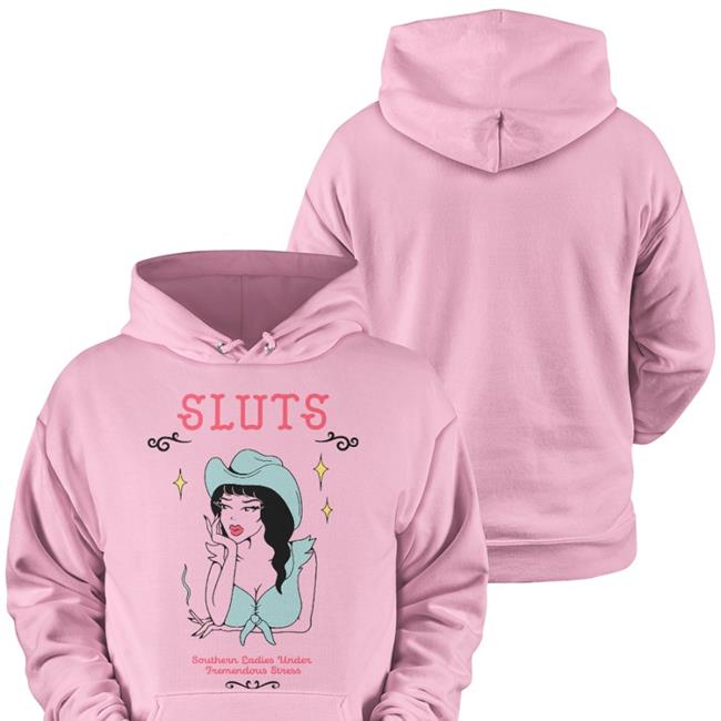 FSGPrints Sluts Southern Ladies Under Tremendous Stress Hoodie Nevada Schoppe