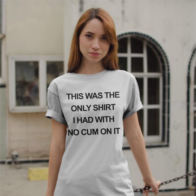 This Was The Only Shirt I Had With No Cum On It Shirt Shirts That Go Hard