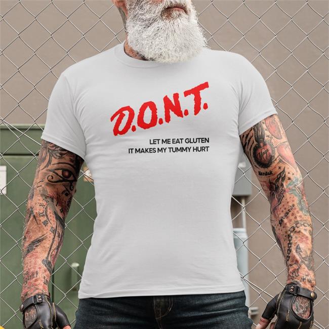 Shirts That Go Hard Merch Dont Let Me Eat Gluten It Makes My Tummy Hurt T-Shirt