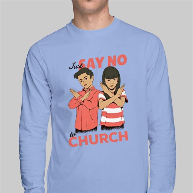 Just Say No To Church Long Sleeve T Shirt Just Say No To Church Tee Shirt