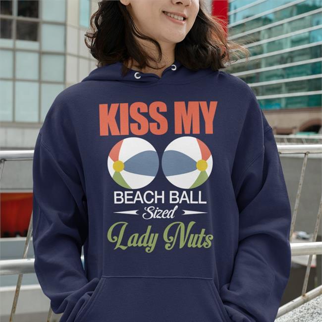 Shirts That Go Hard Kiss My Beach Ball Sized Lady Nuts Shirt Black