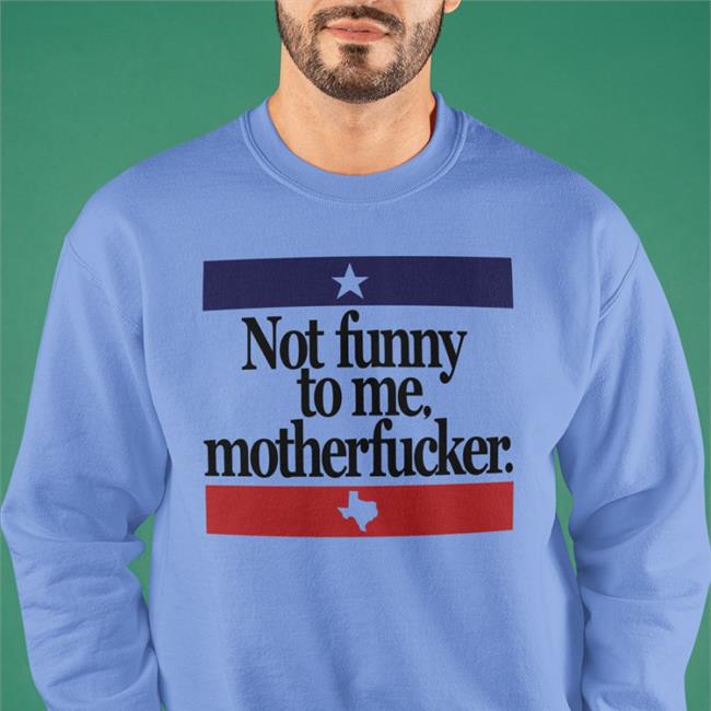 Not Funny To Me Motherfucker Tee Shirt Chris Morris Camorris