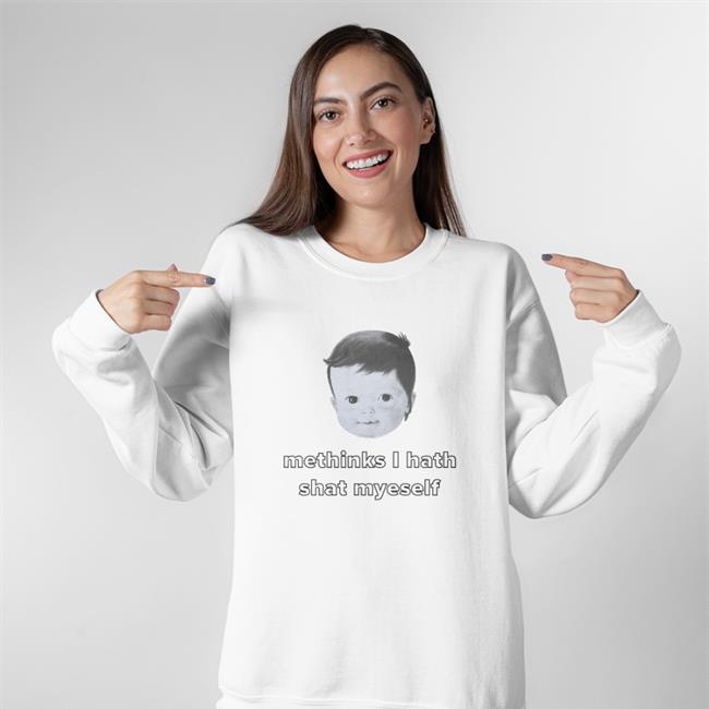 Shirts That Go Hard Methinks I Hath Shat Myself Shirts