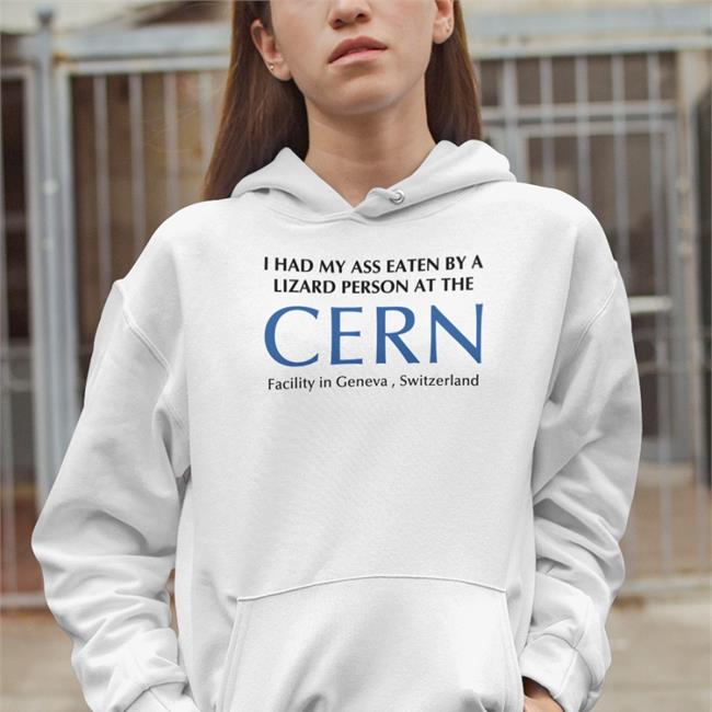 Shitheadsteve Merch I Had My Ass Eaten By A Lizard Person At The Cern Facility In Geneva Switzerland Tee Elon Musk