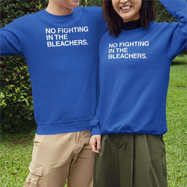 No Fighting In The Bleachers Hoodie Obvious Shirts
