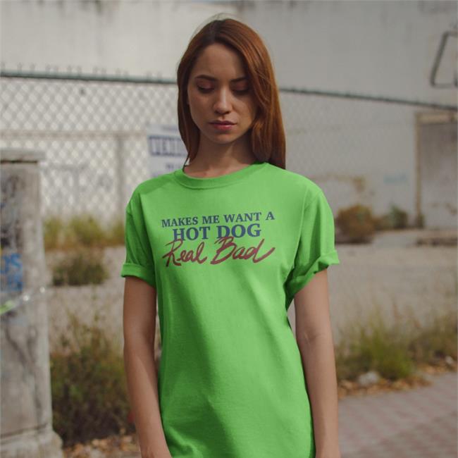 Makes Me Want A Hot Dog Real Bad Shirt Shirts That Go Hard