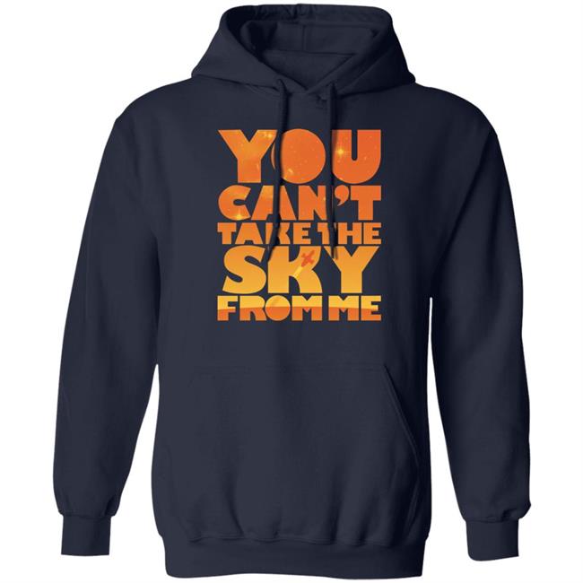 You Can't Take The Sky From Me Shirt Sonny Rhodes You Can't Take The Sky From Me Shirt Sonny Rhodes