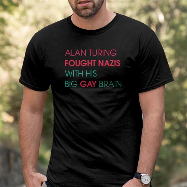 Sky Vas Normandy Alan Turing Fought Nazis With His Big Gay Brain Tee Shirts