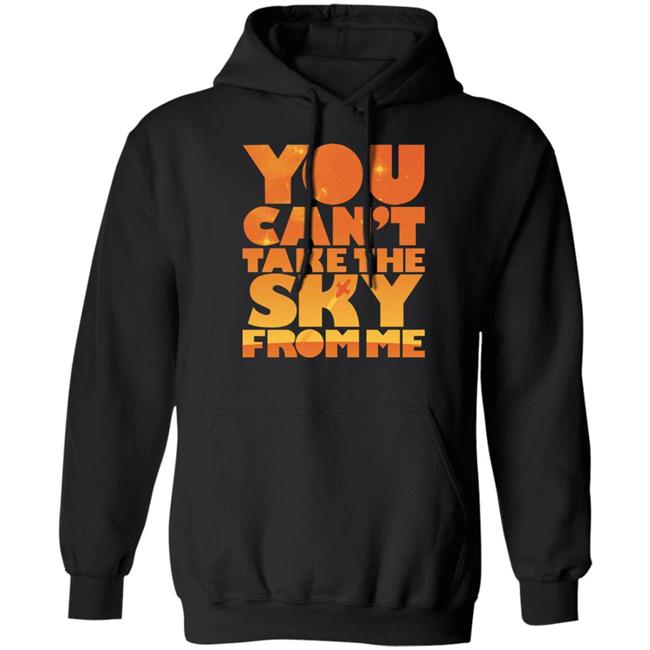 You Can't Take The Sky From Me Shirt Sonny Rhodes You Can't Take The Sky From Me Shirt Sonny Rhodes