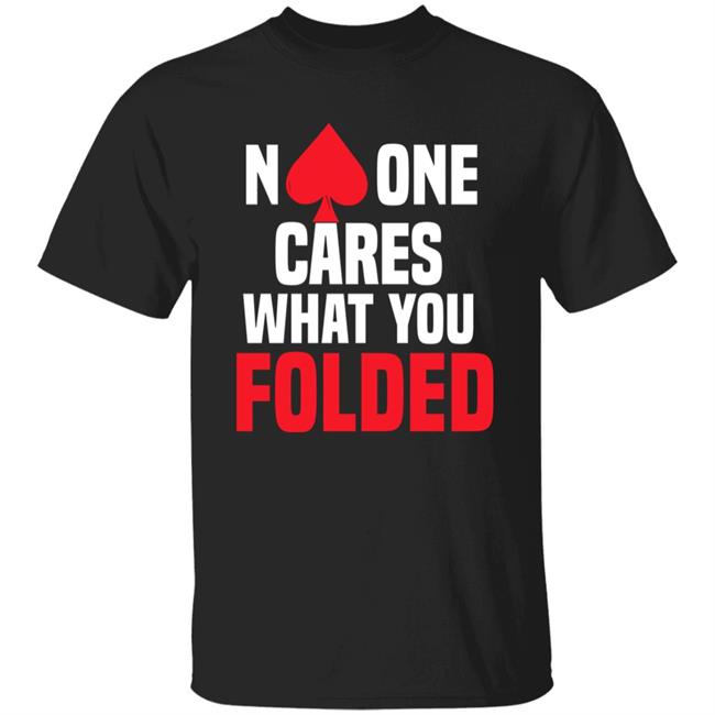No One Cares What You Folded Shirt Melissa Burr Poker Players