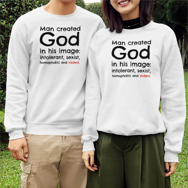 Man Created God In His Image Intolerant Sexist Homophobic And Violent Tee White Michael