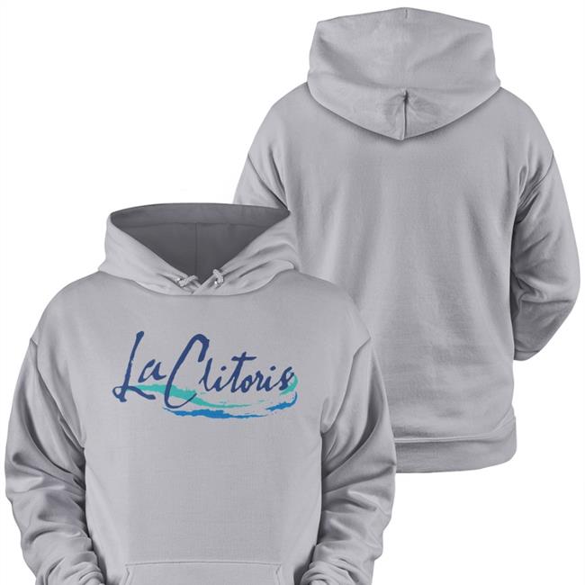 Shirts That Go Hard Merch La Clitoris T Shirt Shirtsthtgohard