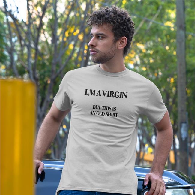 Poorly Translated Shirts I'm A Virgin But This Is An Old Shirt Translatedtees