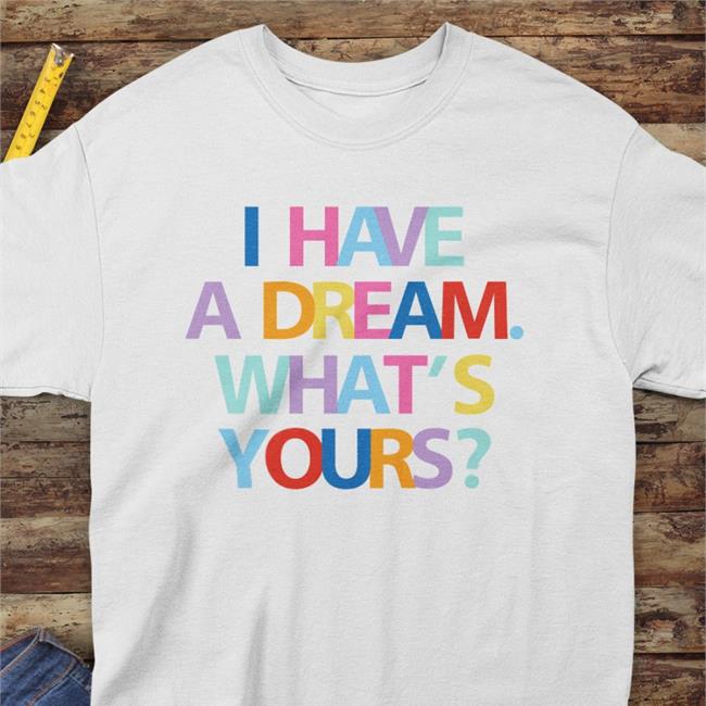 I Have A Dream What's Yours Hoodie The King Is A Woman