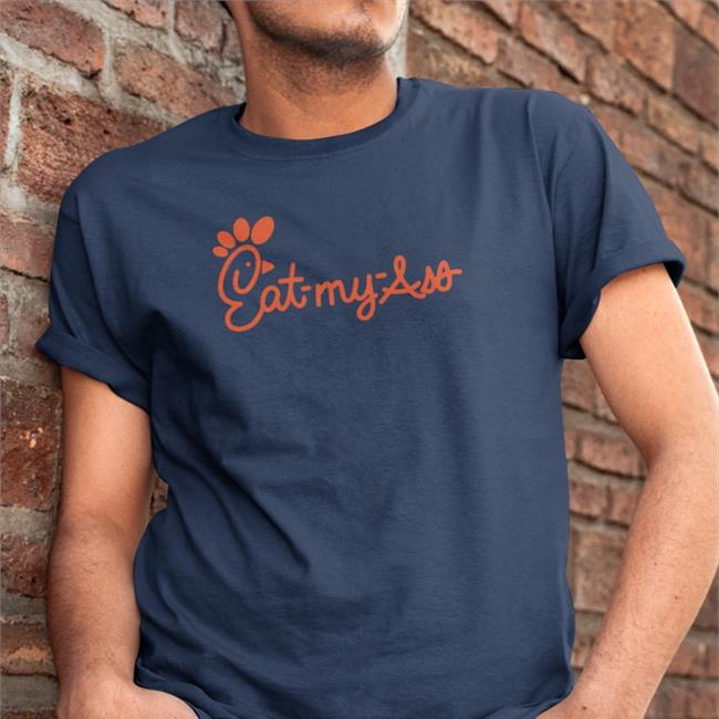 Eat My Ass T-Shirt Shirts That Go Hard