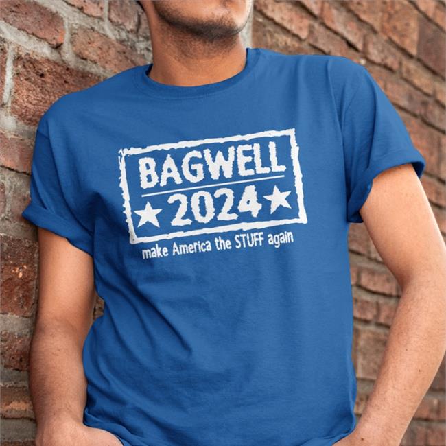 Bagwell 2024 Make America The Stuff Again Shirts