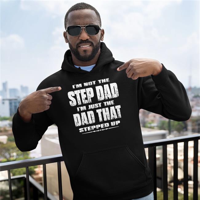 I'm Not The Step Dad I'm Just The Dad That Stepped Up T Shirt Butt Stuff