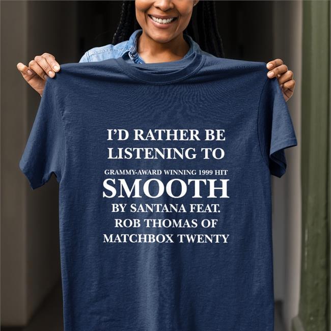 Weird Thrift Store Shirts I'd Rather Be Listening To Smooth By Santana Feat T Shirt