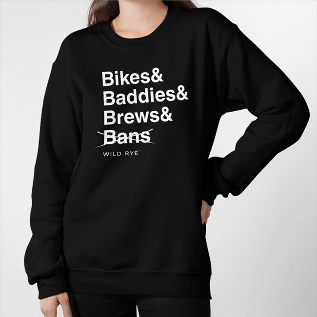 Bikes Baddies Brews And No Bans Shirts
