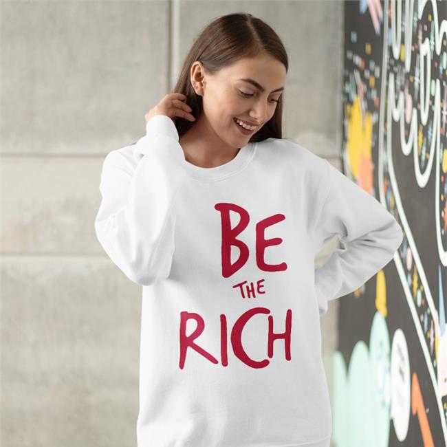 Shirts That Go Hard Be The Rich Hoodie Chudsoftiktok