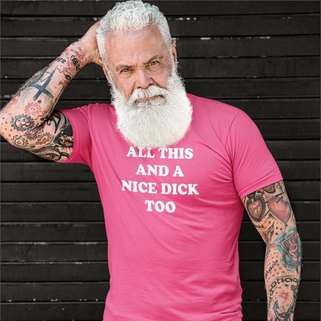 Shirts That Go Hard All This And A Nice Dick Too Shirt