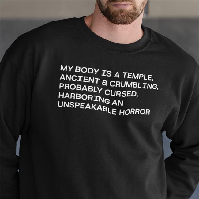Void Merch My Body Is A Temple Ancient & Crumbling Probably Cursed Harboring An Unspeakable Horror Shirt