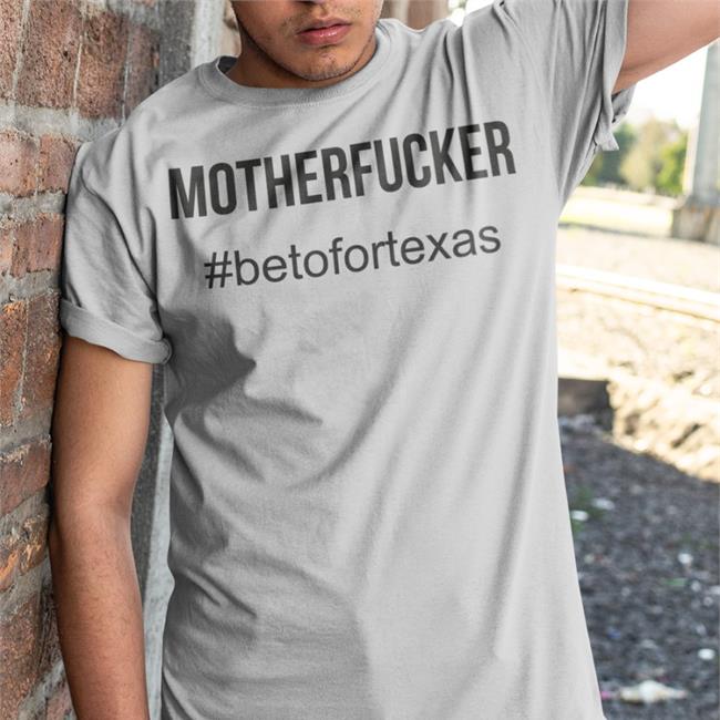 Motherfucker Betofortexas Shirts