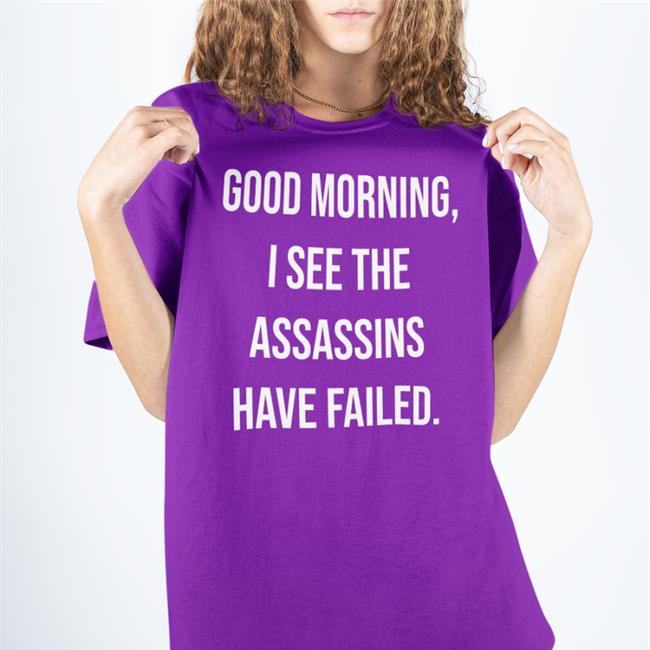 Good Morning I See The Assassins Have Failed Sweatshirt