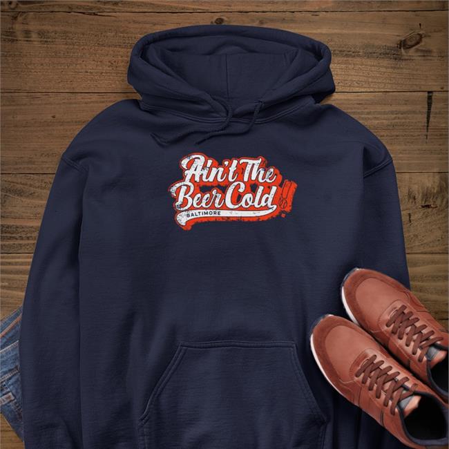 Breakingt Merch Ain't The Beer Cold Baltimore Shirt Baltimore Orioles