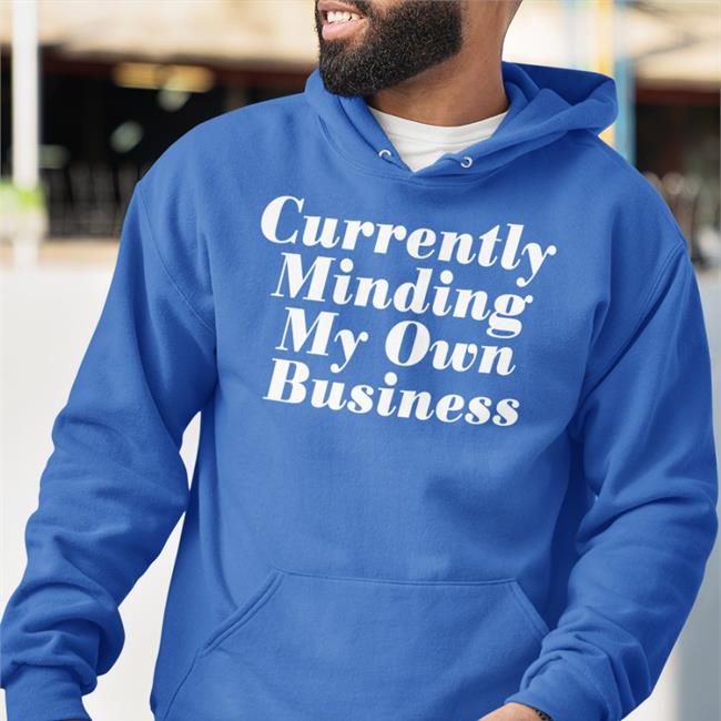 Currently Minding My Own Business Shirt Funny