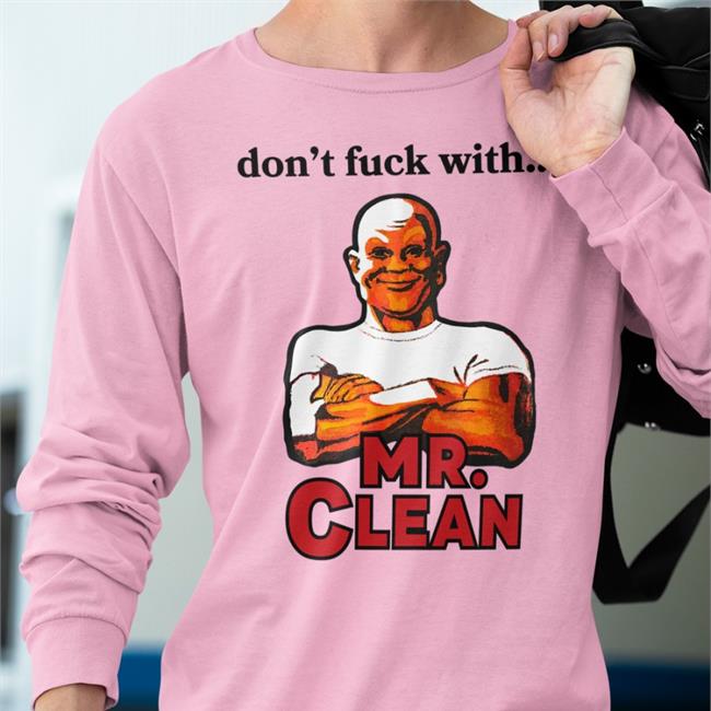 Don't Fuck With Mr Clean Shirts Shirts That Go Hard Grailed Merch