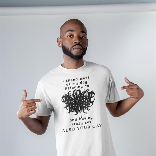 I Spend Most Of My Day Listening To And Having Crazy Sex Hoodie