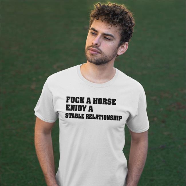 Shirts That Go Hard Fuck A Horse Enjoy A Stable Relationship Tee Shirt
