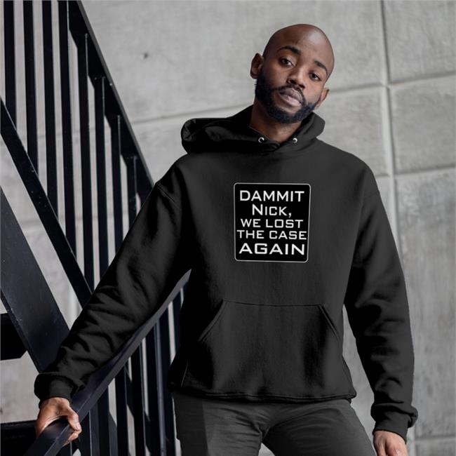 T. Greg Doucette Dammit Nick We Lost The Case Again Hooded Sweatshirt Greg Doucette