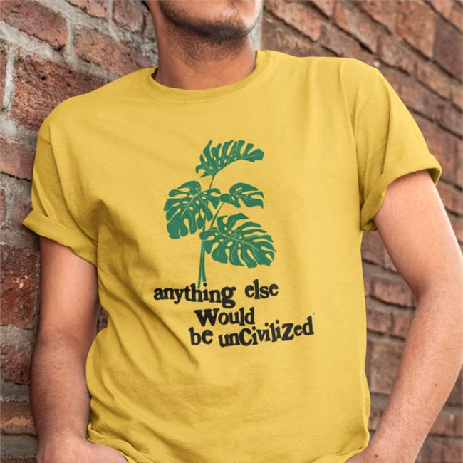 Anything Else Would Be Uncivilized Sweatshirt Uncivilized Merch