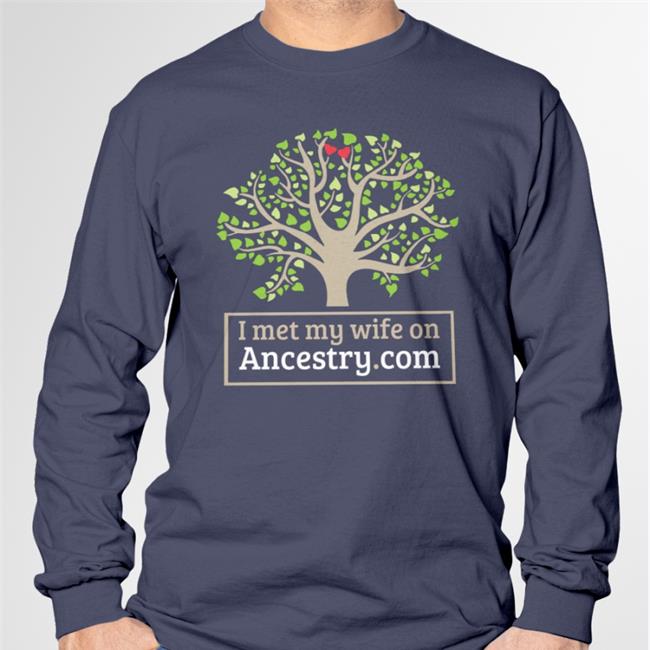 I Met My Wife On Ancestry Com T Shirt