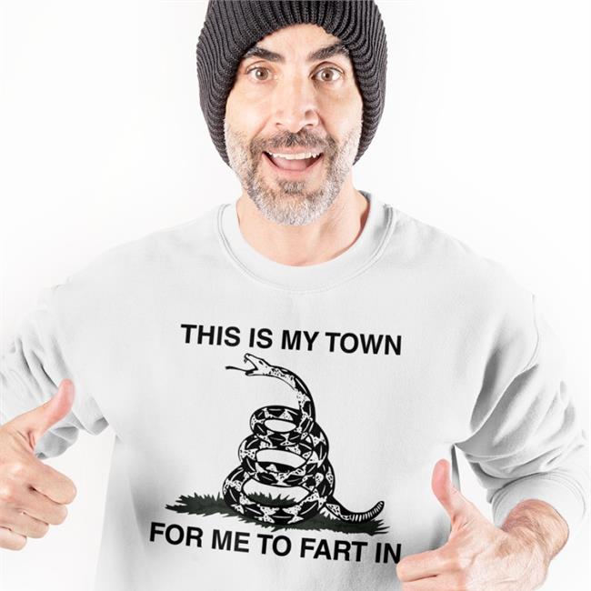 This Is My Town For Me To Fart In Tee