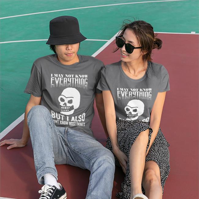 Da Share Zone Merch I May Not Know Every Thing But I Also Dont Know Most Thing's Shirts