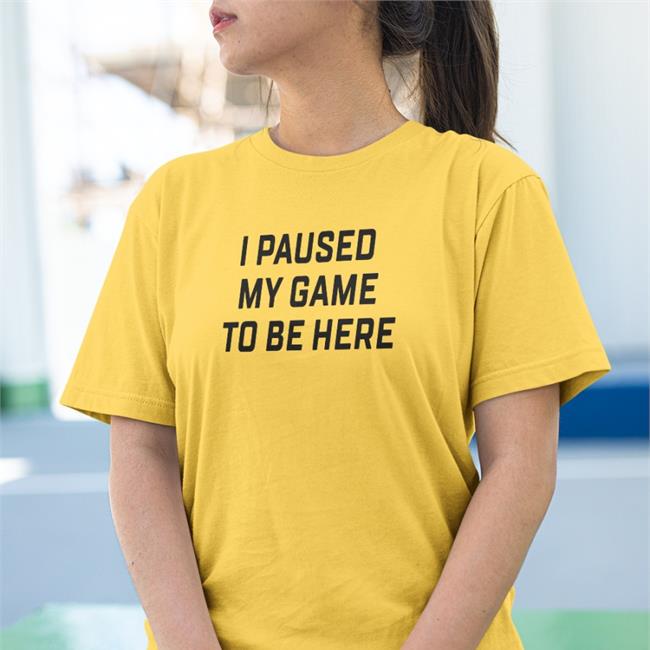 Corn I Paused My Game To Be Here Shirts Luhblix