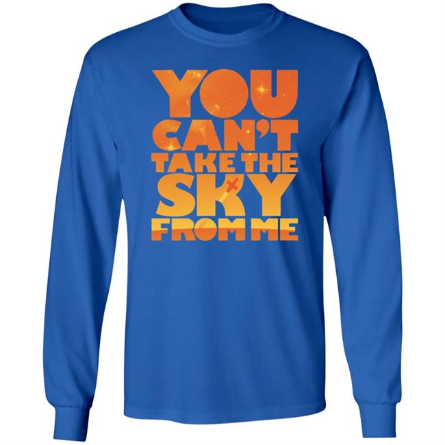 You Can't Take The Sky From Me Shirt Sonny Rhodes Sonny Rhodes You Can't Take The Sky From Me Shirt
