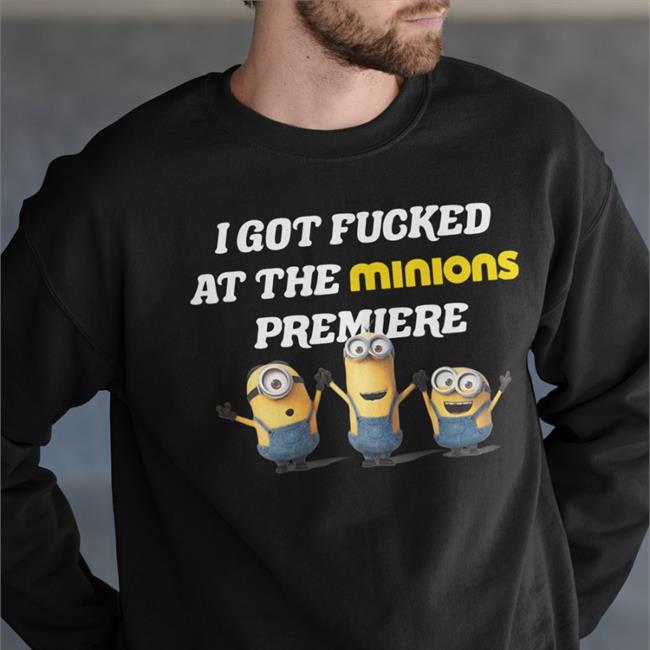 Wahlid Mohammad I Got Fucked At The Minions Premiere Tee I Love Minions